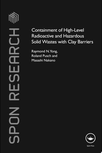 Containment of High-Level Radioactive and Hazardous Solid Wastes with Clay Barriers (Spon Research)