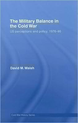 The military balance in the Cold War: US perceptions and policy, 1976-85