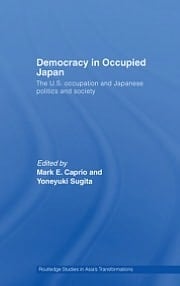 Democracy In Occupied Japan: The U.s. Occupation And Japanese Politics And Society