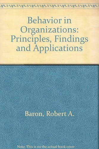 Behavior in Organizations: Principles, Findings and Applications