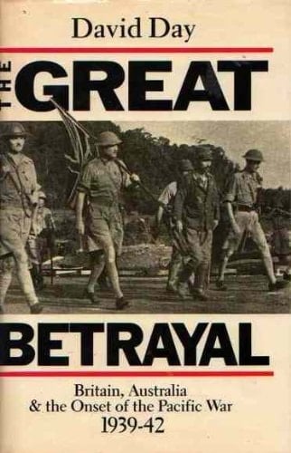 The great betrayal: Britain, Australia & the onset of the Pacific War, 1939-42