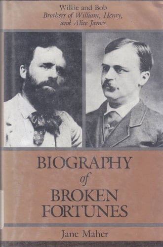 Biography of Broken Fortunes: Wilkie and Bob, Brothers of William, Henry, and Alice James