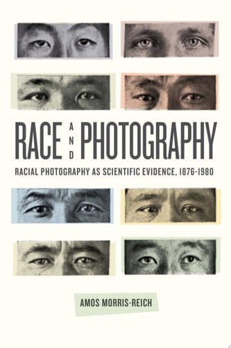 Race and Photography Racial Photography as Scientific Evidence, 1876-1980