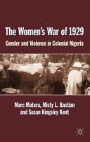 The Women's War of 1929 - Gender and Violence in Colonial Nigeria