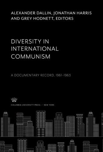 Diversity in International Communism A Documentary Record, 1961–1963