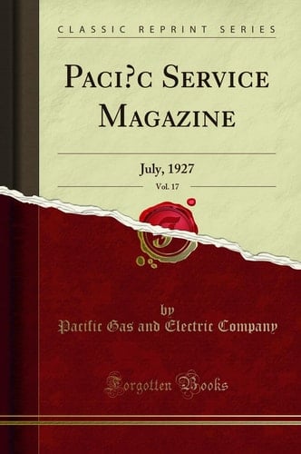 Pacic Service Magazine, Vol. 17 July, 1927 (Classic Reprint)