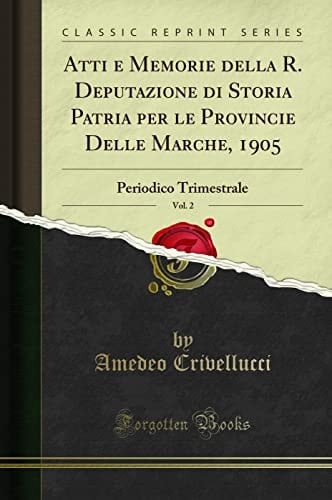 Atti e Memorie Della R. Deputazione Di Storia Patria per le Provincie Delle Marche, 1905, Vol. 2 Periodico Trimestrale (Classic Reprint)