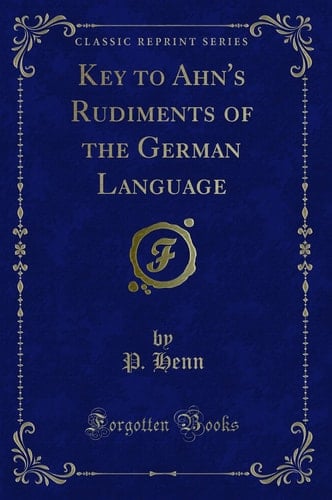 Key to Ahn's Rudiments of the German Language (Classic Reprint)