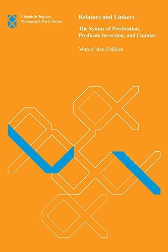 Relators and Linkers: The Syntax of Predication, Predicate Inversion, and Copulas (Linguistic Inquiry Monographs)