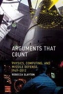 Arguments that Count Physics, Computing, and Missile Defense, 1949-2012