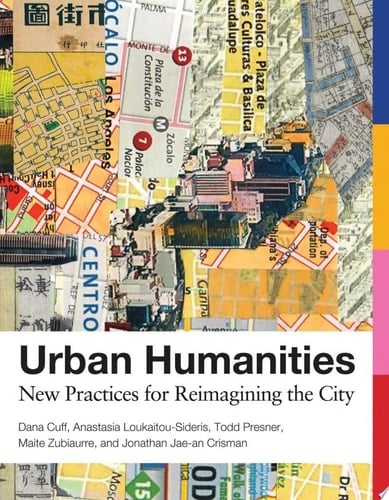 Urban Humanities New Practices for Reimagining the City