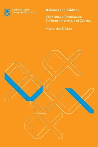 Relators And Linkers: The Syntax of Predication, Predicate Inversion, And Copulas (Linguistic Inquiry Monograph)