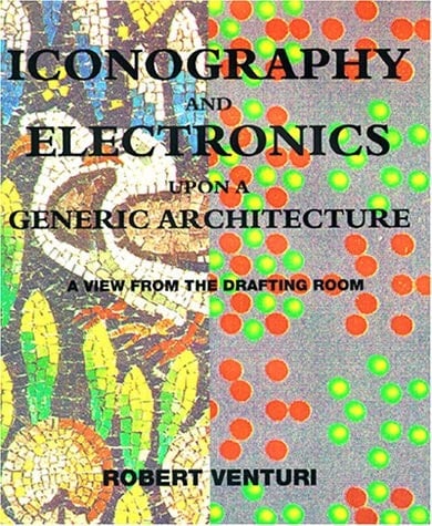 Iconography and Electronics Upon a Generic Architecture A View from the Drafting Room