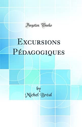 Excursions Pédagogiques (Classic Reprint)