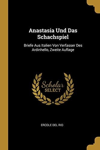 Anastasia Und Das Schachspiel Briefe Aus Italien Von Verfasser Des Ardinhello, Zweite Auflage