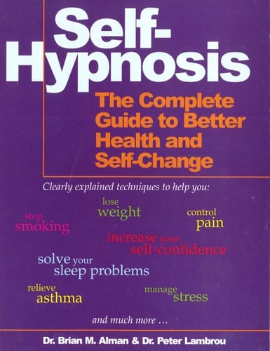 Self-hypnosis The Complete Manual for Health and Self-change