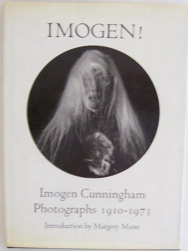 Imogen! Imogen Cunningham Photographs, 1910-1973