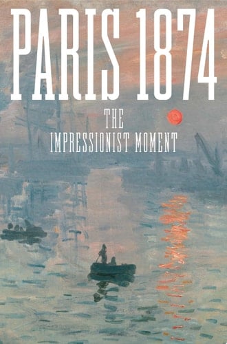 Paris 1874 The Impressionist Moment