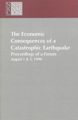 The Economic Consequences of a Catastrophic Earthquake Proceedings of a Forum