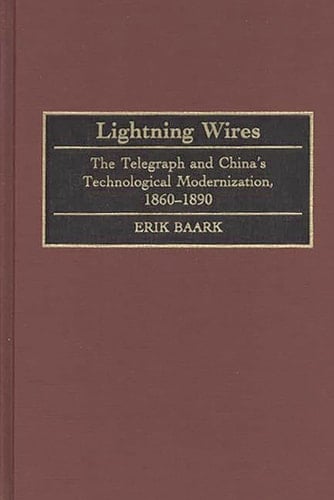 Lightning Wires The Telegraph and China's Technological Modernization, 1860-1890