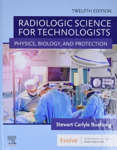 Radiologic Science for Technologists Physics, Biology, and Protection