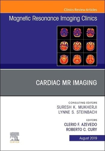 Cardiac MR Imaging, an Issue of Magnetic Resonance Imaging Clinics of North America