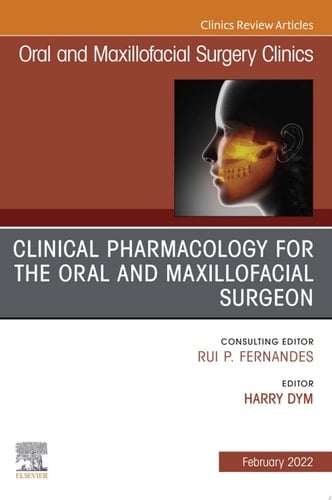 Clinical Pharmacology for the Oral and Maxillofacial Surgeon, An Issue of Oral and Maxillofacial Surgery Clinics of North America
