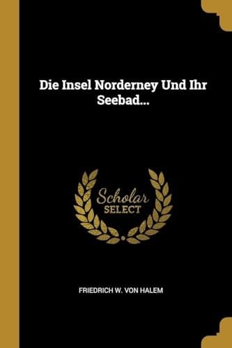 Die Insel Norderney Und Ihr Seebad...