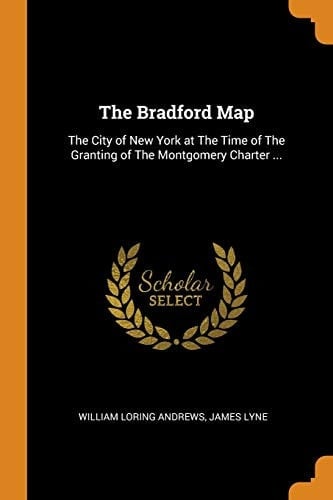 The Bradford Map The City of New York at The Time of The Granting of The Montgomery Charter ...