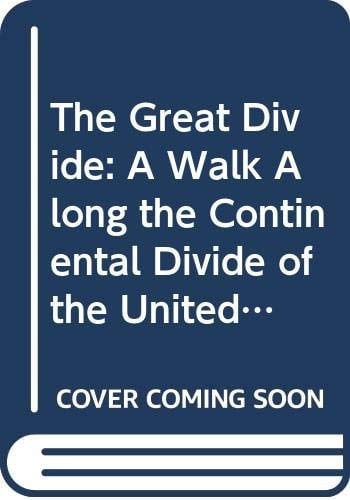 The Great Divide A Walk Along the Continental Divide of the United States