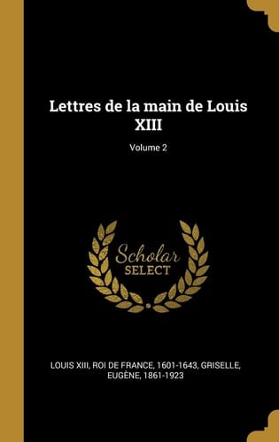 Lettres de la main de Louis XIII; Volume 2