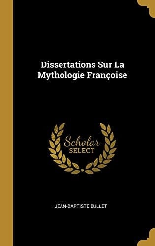 Dissertations Sur La Mythologie Françoise