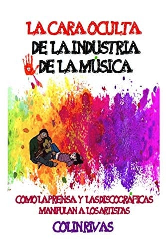 La Cara Oculta de la Industria de la Musica Como La Prensa Y Las Discográficas Manipulan a Los Artistas