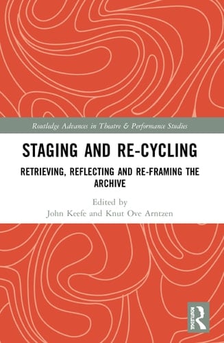 Staging and Re-Cycling Retrieving, Reflecting and Re-Framing the Archive