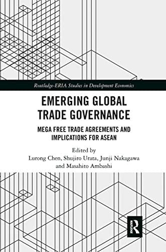 Emerging Global Trade Governance Mega Free Trade Agreements and Implications for ASEAN