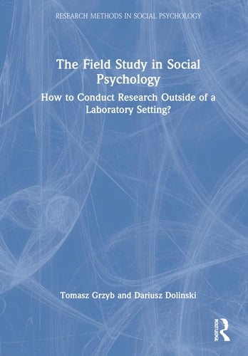 The Field Study in Social Psychology How to Conduct Research Outside of a Laboratory Setting?