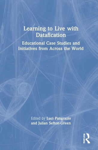 Learning to Live with Datafication Educational Case Studies and Initiatives from Across the World