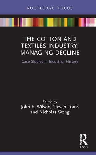 The Cotton and Textile Industry Managing Decline : Case Studies in Industrial History