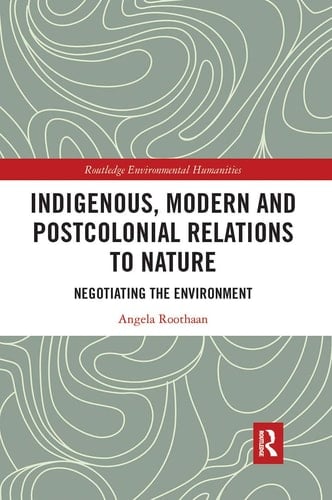 Indigenous, Modern and Postcolonial Relations to Nature Negotiating the Environment