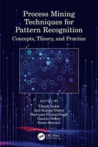 Process Mining Techniques for Pattern Recognition Concepts, Theory, and Practice