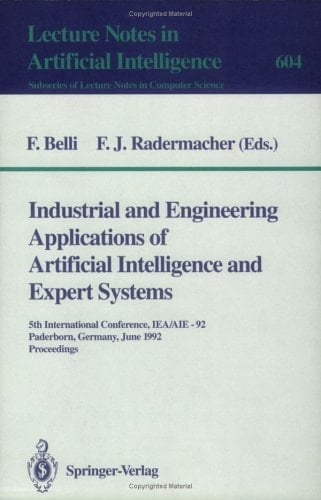Industrial and Engineering Applications of Artificial Intelligence and Expert Systems 5th International Conference, IEA/AIE-92, Paderborn, Germany, June 9-12, 1992 : Proceedings