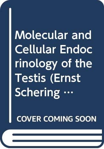 Molecular and Cellular Endocrinology of the Testis (Ernst Schering Research Foundation Workshop. Supplement ; 1)