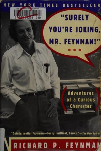 Surely You're Joking, Mr. Feynman: Adventures of a Curious Character