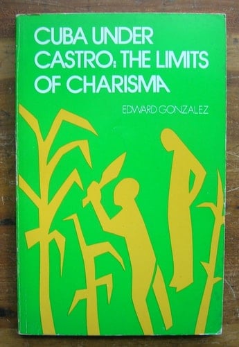 Cuba Under Castro: The Limits of Charisma