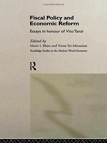 Fiscal Policy and Economic Reforms: Essays in Honour of Vito Tanzi (Routledge Studies in the Modern World Economy)