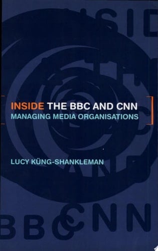 Inside the BBC and CNN Managing Media Organisations