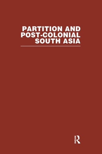 Partition and Post-colonial South Asia A Reader