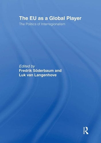 The EU as a Global Player The Politics of Interregionalism