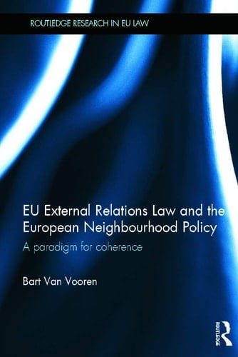 EU External Relations Law and the European Neighbourhood Policy A Paradigm for Coherence