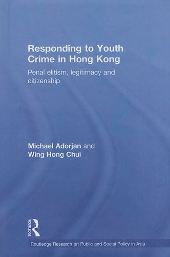 Responding to Youth Crime in Hong Kong Penal Elitism, Legitimacy and Citizenship